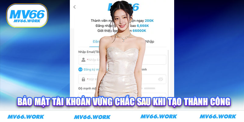Bảo mật tài khoản vững chắc sau khi tạo thành công