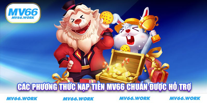 Các phương thức nạp tiền MV66 chuẩn được hỗ trợ