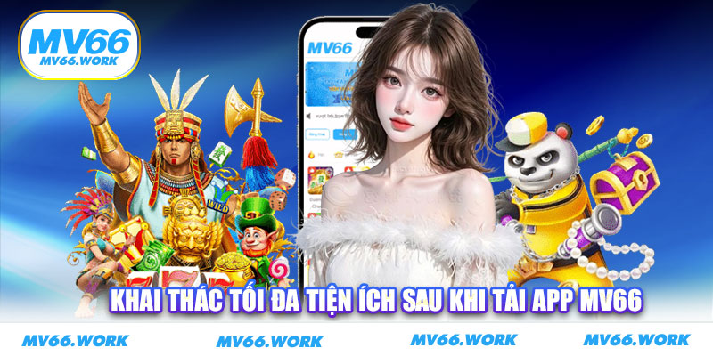 Khai thác tối đa tiện ích sau khi tải app MV66