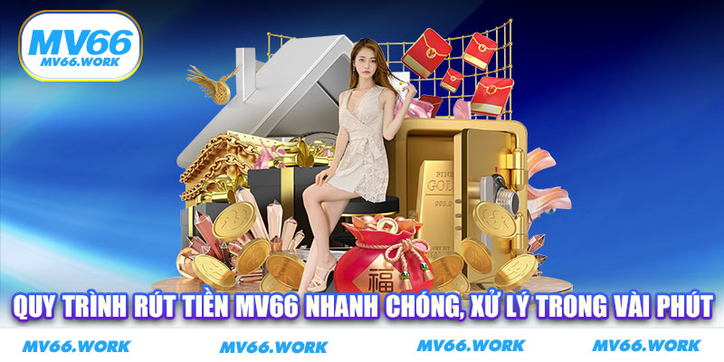 Quy trình rút tiền MV66 nhanh chóng, xử lý trong vài phút
