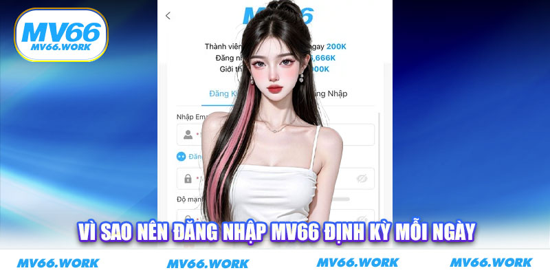Vì sao nên đăng nhập MV66 định kỳ mỗi ngày