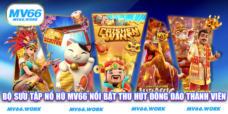 Bộ sưu tập nổ hũ MV66 nổi bật thu hút đông đảo thành viên