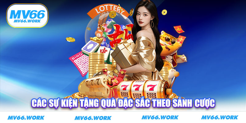 Các sự kiện tặng quà đặc sắc theo sảnh cược
