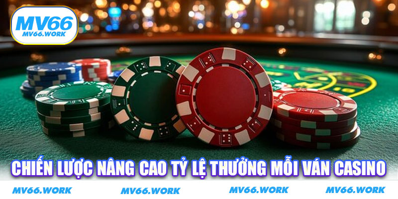Chiến lược nâng cao tỷ lệ thưởng mỗi ván casino