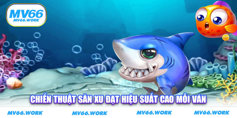Chiến thuật săn xu đạt hiệu suất cao mỗi ván