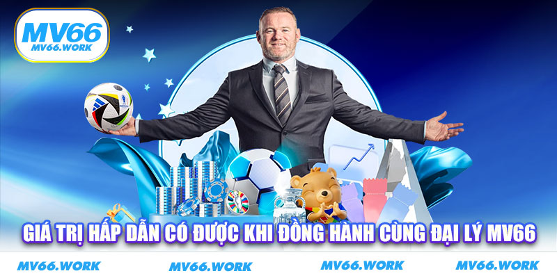 Giá trị hấp dẫn có được khi đồng hành cùng đại lý MV66