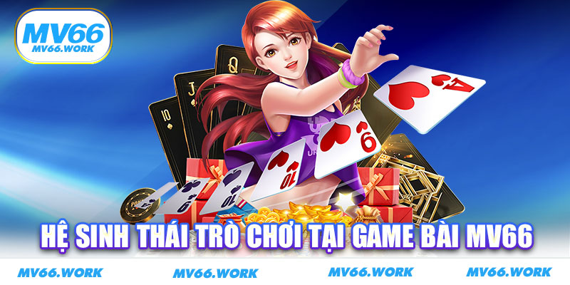 Hệ sinh thái trò chơi tại game bài MV66