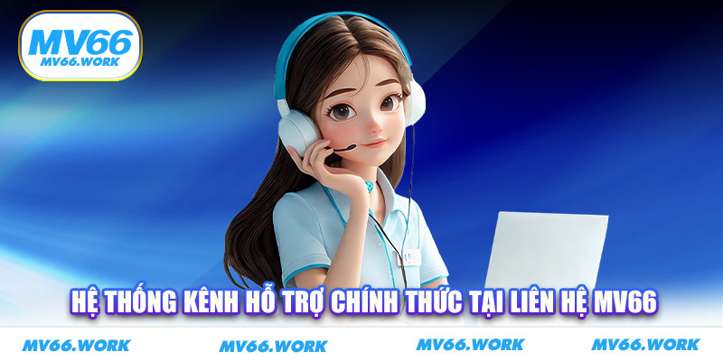 Hệ thống kênh hỗ trợ chính thức tại liên hệ MV66
