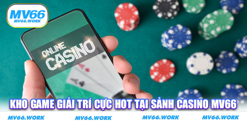Kho game giải trí cực hot tại sảnh casino MV66