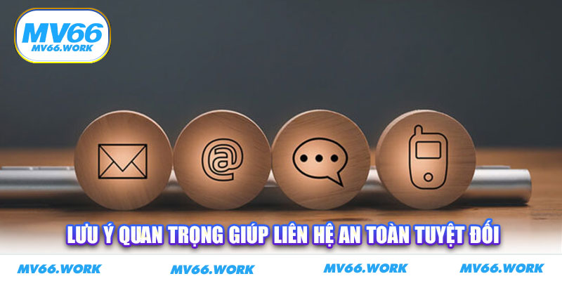Lưu ý quan trọng giúp liên hệ an toàn tuyệt đối
