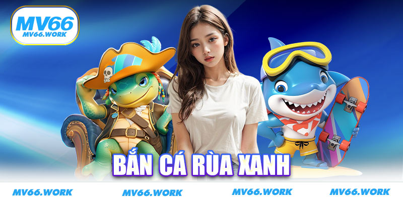 Bắn Cá Rùa Xanh
