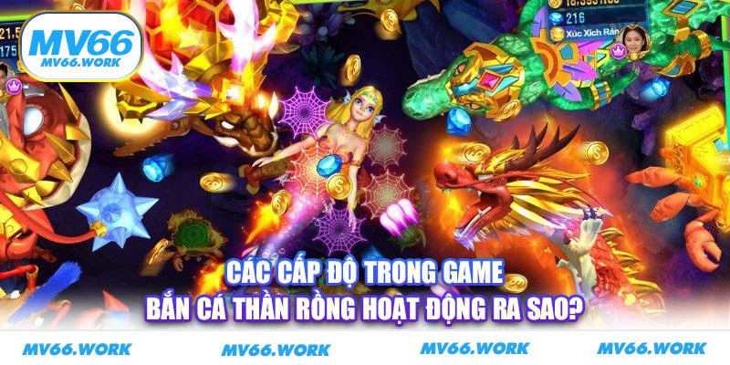 Các cấp độ trong game bắn cá thần rồng hoạt động ra sao? 