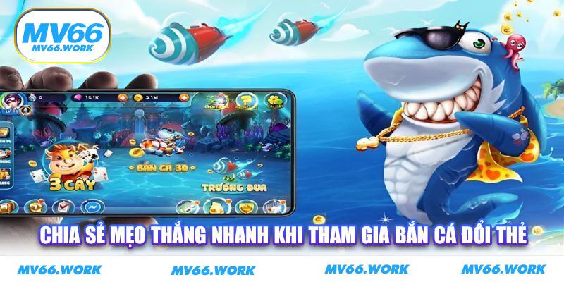 Chia sẻ mẹo thắng nhanh khi tham gia bắn cá đổi thẻ
