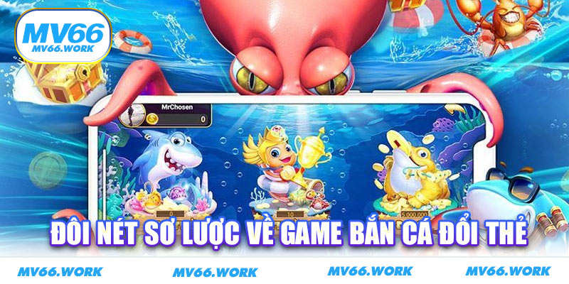 Đôi nét sơ lược về game bắn cá đổi thẻ